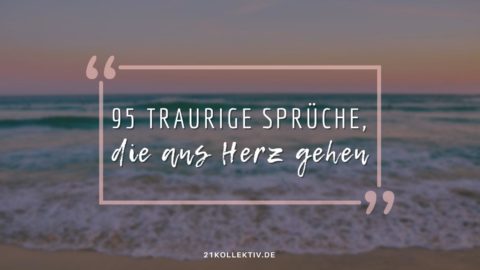 95 Traurige Sprüche, die ans Herz gehen
