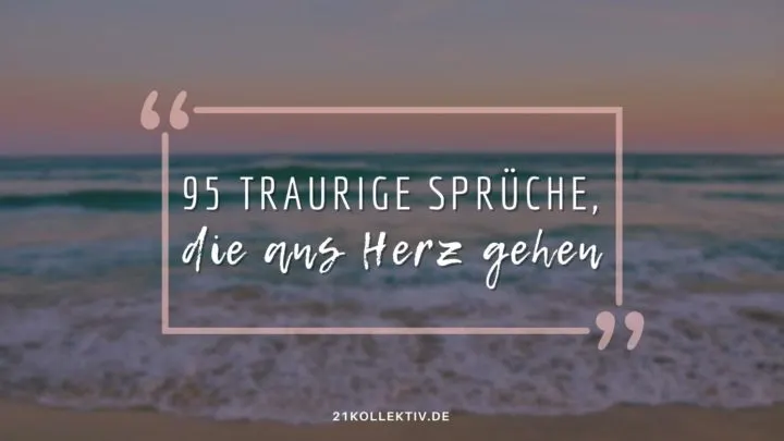 95 Traurige Sprüche, die ans Herz gehen
