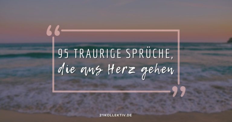 95 Traurige Sprüche, die ans Herz gehen