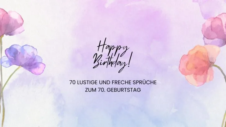 70 lustige und freche Sprüche zum 70. Geburtstag